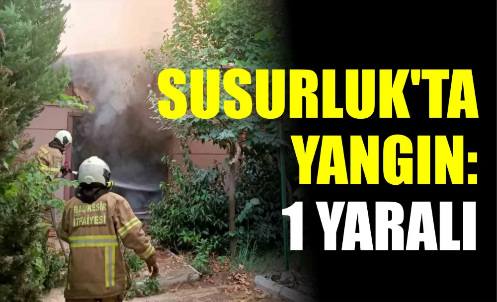 SUSURLUK’TA YANGIN: 1 YARALI 