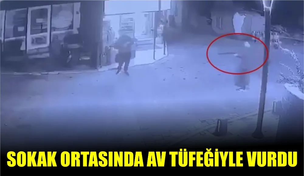 Sokak ortasında av tüfeğiyle vurdu