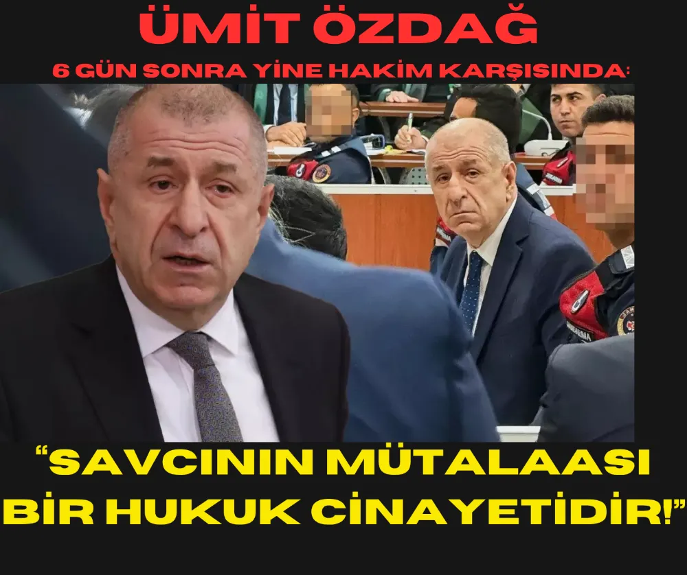 Ümit Özdağ 6 Gün Sonra Yine Hakim Karşısında: “Savcının Mütalaası Bir Hukuk Cinayetidir!”